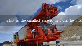 What is the smallest shovel that can be made?